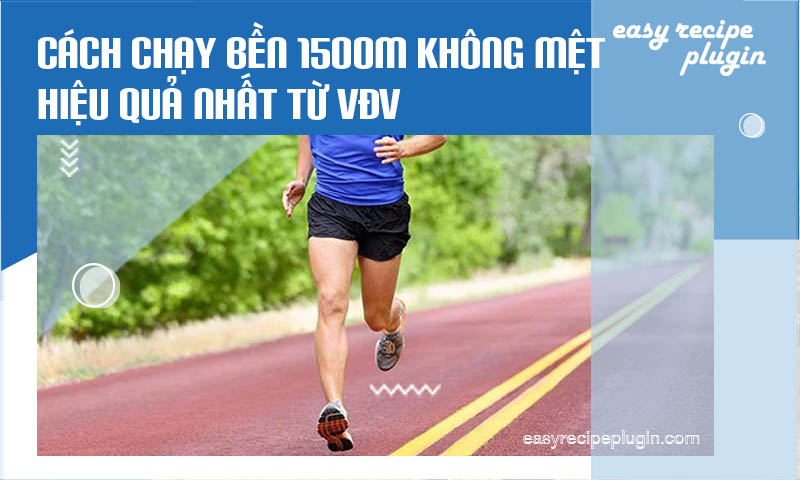 Cach chay ben 1500m khong met hieu qua nhat tu VDV