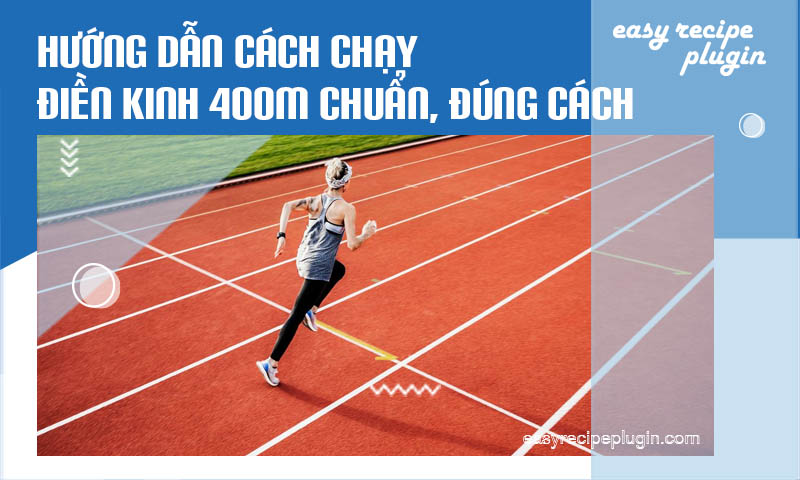 Huong dan cach chay dien kinh 400m chuan dung cach