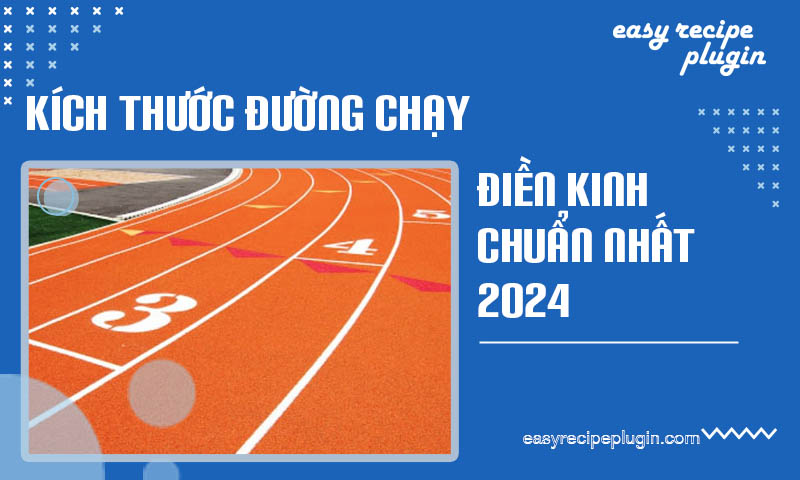 Kich thuoc duong chay dien kinh chuan nhat 2024