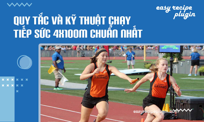 Quy tac va ky thuat chay tiep suc 4x100m chuan nhat