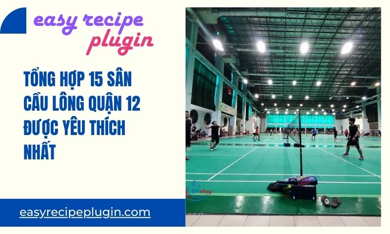 Tong hop 15 san cau long quan 12 duoc yeu thich nhat 1