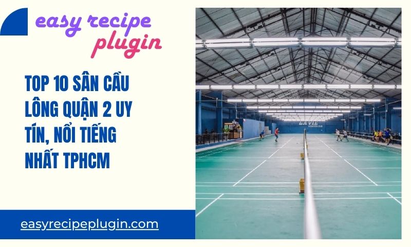 Top 10 san cau long quan 2 uy tin noi tieng nhat TPHCM 1