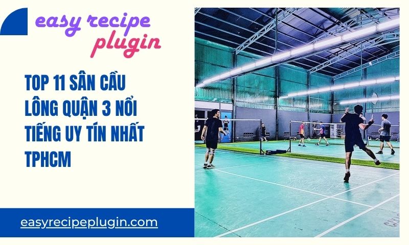 Top 11 san cau long quan 3 noi tieng uy tin nhat TPHCM 1